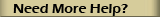 Need More Help